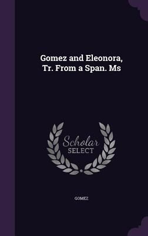 Gomez and Eleonora, Tr. From a Span. Ms