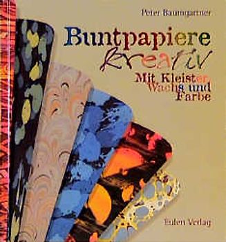 Buntpapiere kreativ. Mit Kleister, Wachs und Farbe