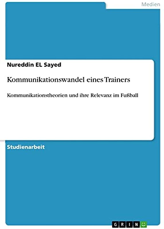 Kommunikationswandel eines Trainers: Kommunikationstheorien und ihre Relevanz im Fußball