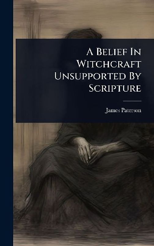 A Belief In Witchcraft Unsupported By Scripture