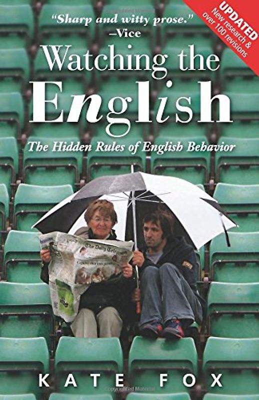 Watching the English, Second Edition: The Hidden Rules of English Behaviour Revised and Updated - Fox, Kate
