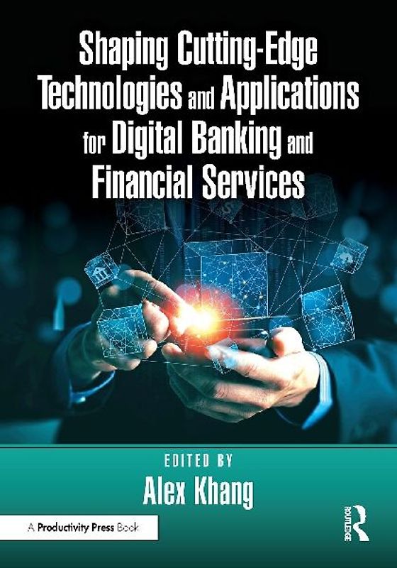 Shaping Cutting-Edge Technologies and Applications for Digital Banking and Financial Services