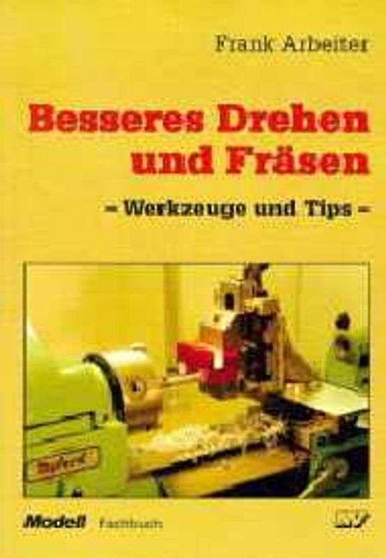 Besseres Drehen und Fräsen. Werkzeuge und Tips
