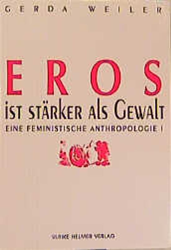 Eine feministische Anthropologie / Eros ist stärker als Gewalt