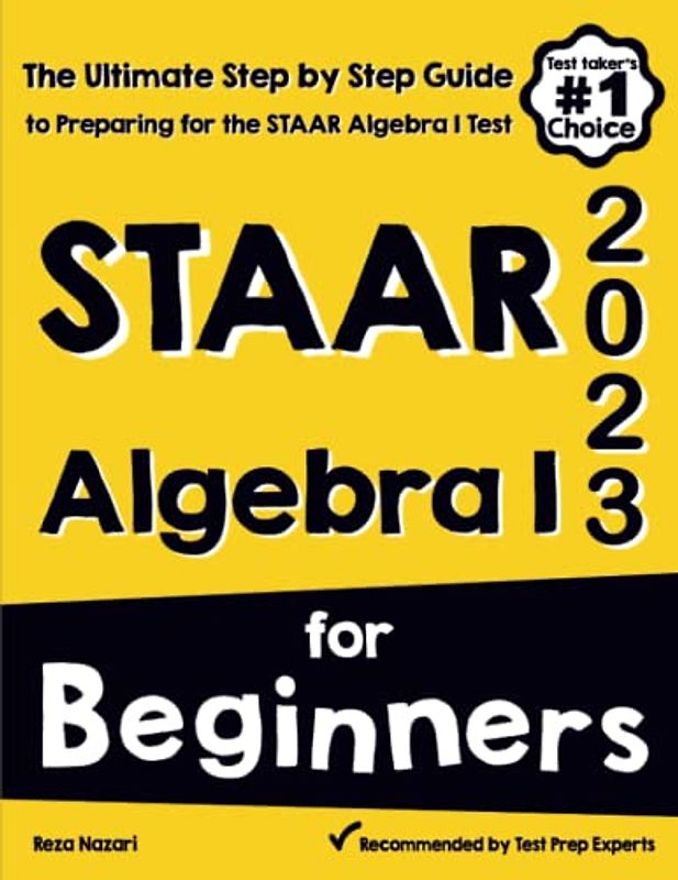 STAAR Algebra I for Beginners: The Ultimate Step by Step Guide to Acing STAAR Algebra I