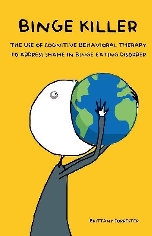 Binge Killer The Use of Cognitive Behavioral Therapy to Address Shame in Binge Eating Disorder
