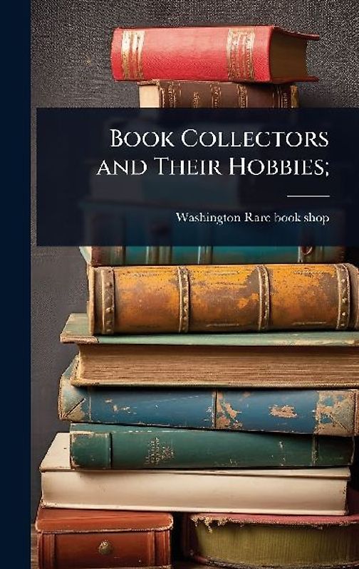 Book Collectors and Their Hobbies;