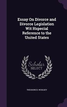 Essay On Divorce and Divorce Legislation Wit Hspecial Reference to the United States