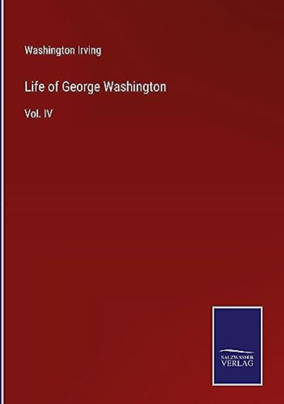 Life of George Washington: Vol. IV