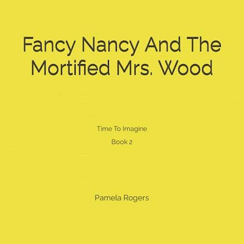 Fancy Nancy And The Mortified Mrs. Wood (Time To Imagine)