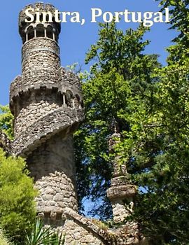 Sintra, Portugal: A Visual Exploration of Sintra, Portugal and Beyond, A Visual Journey through Extraordinary Landscapes - A Coffee Table Book of ... Breath Away, Tourism Guide Book, Band 92)