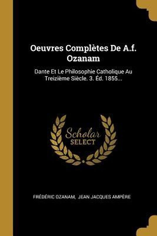 Oeuvres Complètes De A.f. Ozanam