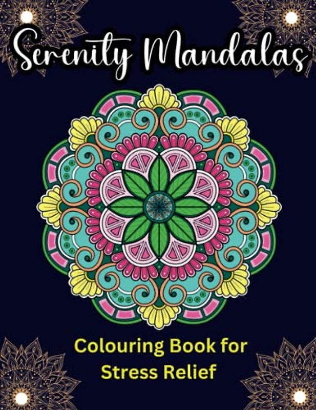 Serenity Mandalas: A Colouring Book for Stress Relief: Find Peace and Tranquility Through Mindful Colouring (Mandala Corner colouring books)