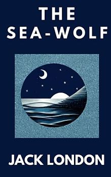 The Sea-Wolf: A Psychological Sea Story (Annotated)