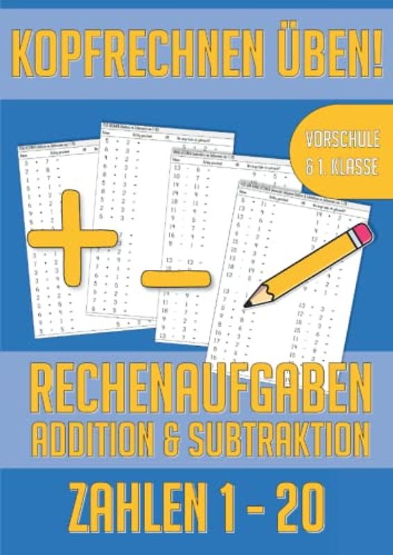 Kopfrechnen üben: 1. Klasse & Vorschule - Rechenaufgaben im Zahlenraum bis 20 – Mathe Übungsheft Addition & Subtraktion
