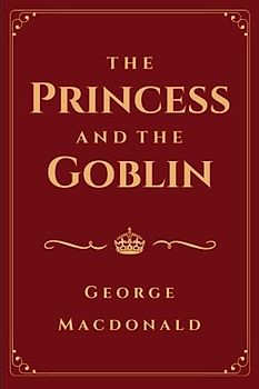 The Princess and the Goblin (Illustrated)