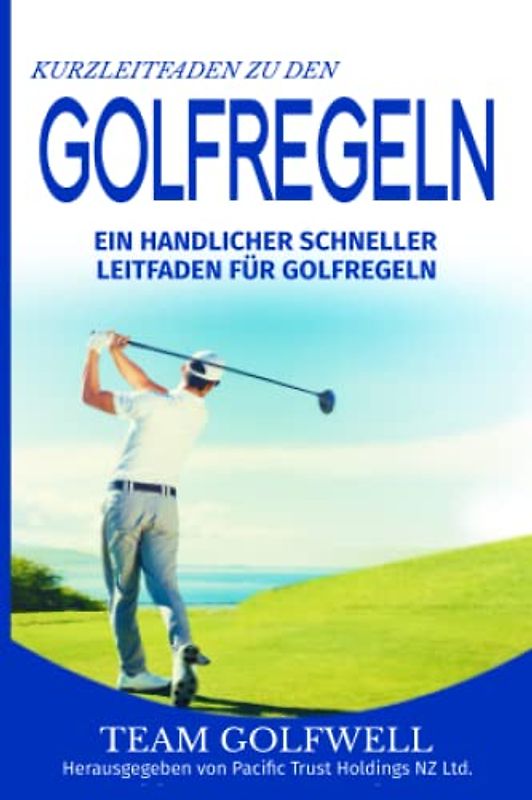 Kurzleitfaden zu den GOLFREGELN: Ein praktischer, schneller Leitfaden für Golfregeln (Taschenformat)