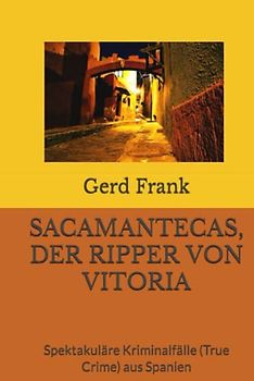SACAMANTECAS, DER RIPPER VON VITORIA: Spektakuläre Kriminalfälle (True Crime) aus Spanien