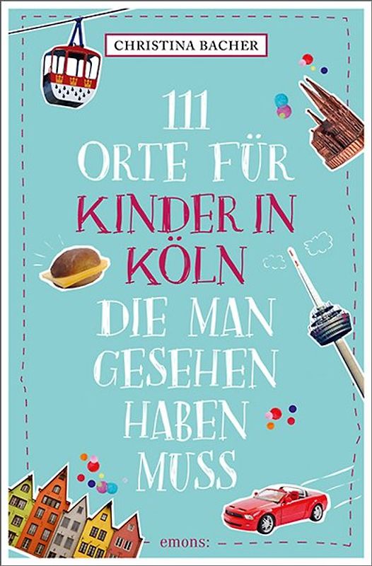 111 Orte für Kinder in Köln, die man gesehen haben muss