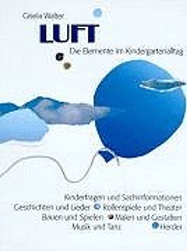 Luft. Die Elemente im Kindergartenalltag. Kinderfragen und Sachinformationen, Geschichten und Lieder, Rollenspiele und Theater, Bauen und Spielen, Malen und Gestalten, Musik und Tanz