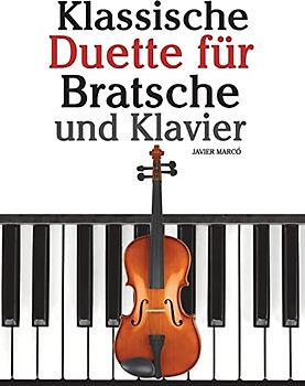 Klassische Duette für Bratsche und Klavier: Bratsche für Anfänger. Mit Musik von Bach, Beethoven, Mozart und anderen Komponisten