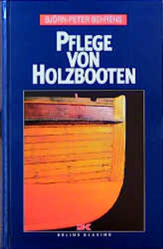 Pflege von Holzbooten. Begutachten - Instandhalten - Renovieren