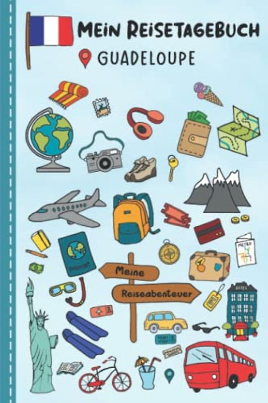 Reisetagebuch für Kinder Guadeloupe: Guadeloupe Urlaubstagebuch zum Ausfüllen,Eintragen,Malen,Einkleben für Ferien & Urlaub A5, Aktivitätsbuch & ... Kinder Buch für Reise & unterwegs
