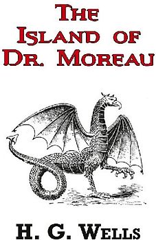 The Island of Dr. Moreau - The Classic Tale by H. G. Wells