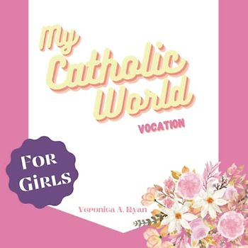 My Catholic World: Vocations for Girls