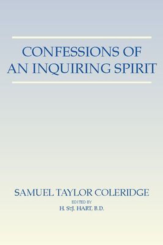 Confessions of an Inquiring Spirit: Reprinted from the Third Edition 1853 with the Introduction by Joseph Henry Green and the Note by Sara Coleridge
