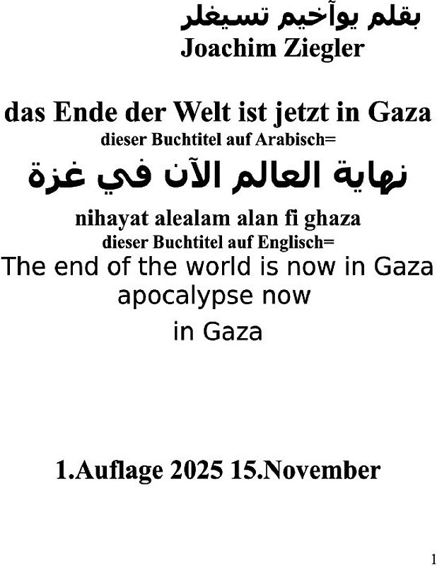 das Ende der Welt ist jetzt in Gaza dieser Buchtitel auf Arabisch nihayat alealam alan fi ghaza dieser Buchtitel auf Englisch The end of the world is now in Gaza apocalypse now in Gaza 1.Auflage 2025 15.November