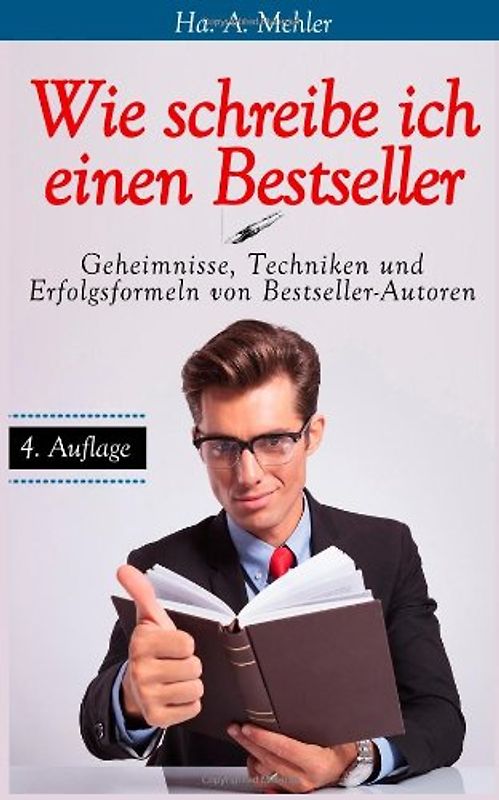 Wie schreibe ich einen Bestseller: Geheimnisse, Techniken und Erfolgsformeln von Bestseller-Autoren - Mehler, Ha. A.