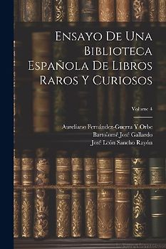 Ensayo De Una Biblioteca Española De Libros Raros Y Curiosos; Volume 4