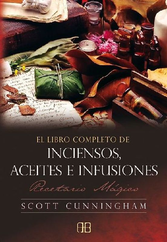 El libro completo de inciensos, aceites e infusiones : recetario mágico