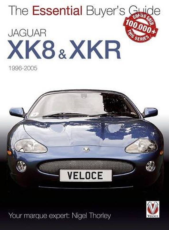 Jaguar Xk & Xkr: 1996-2005 (Essential Buyer's Guide) - Nigel Thorley