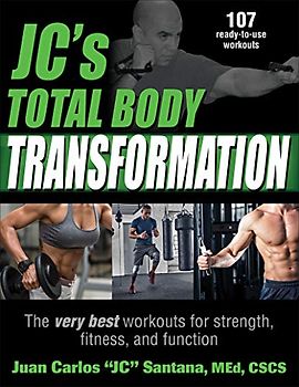 Jc's Total Body Transformation: The Very Best Workouts for Strength, Fitness, and Function