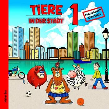 Tiere in der Stadt 1: Kinderbuch Französisch - Deutsch: Das wundersame Leben der Tiere in der Stadt | Spielerisch Sprachen lernen (Französisch für kinder, Band 8)