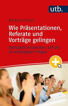 Mein nächster Auftritt: Wie Präsentationen, Referate und Vorträge gelingen