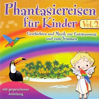 Phantasiereisen für Kinder: Vol. 2 - Geschichten und Musik zur Entspannung und zum Träumen