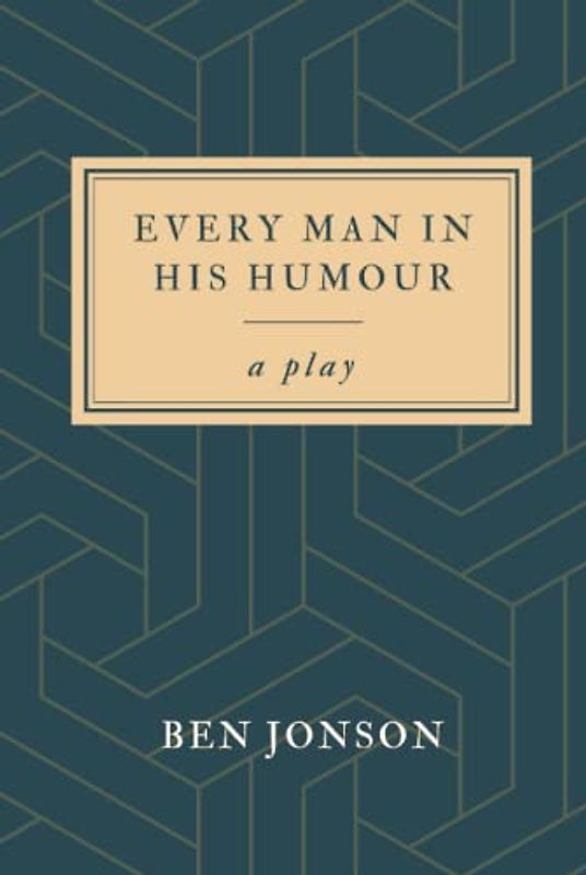 Every Man in His Humour: A Play
