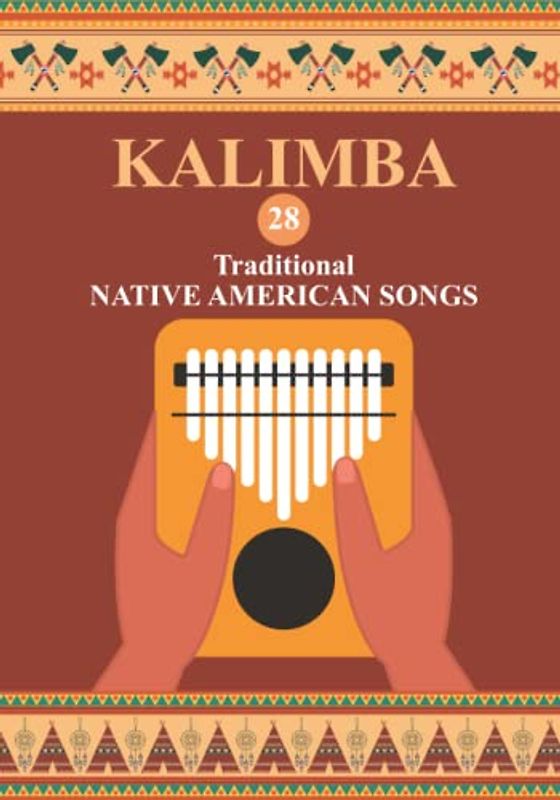 Kalimba. 28 Traditional Native American Songs: Songbook for 8-17 key Kalimba (Kalimba Songbooks for Beginners, Band 3)