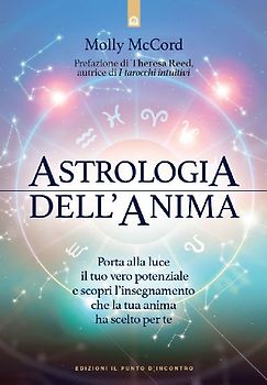 Astrologia dell'anima. Porta alla luce il tuo vero potenziale e scopri l'insegnamento che la tua anima ha scelto per te