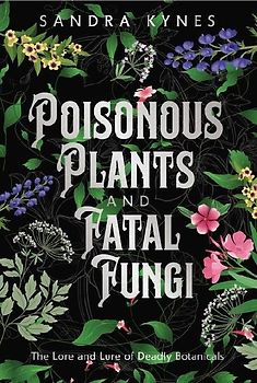 Poisonous Plants and Fatal Fungi