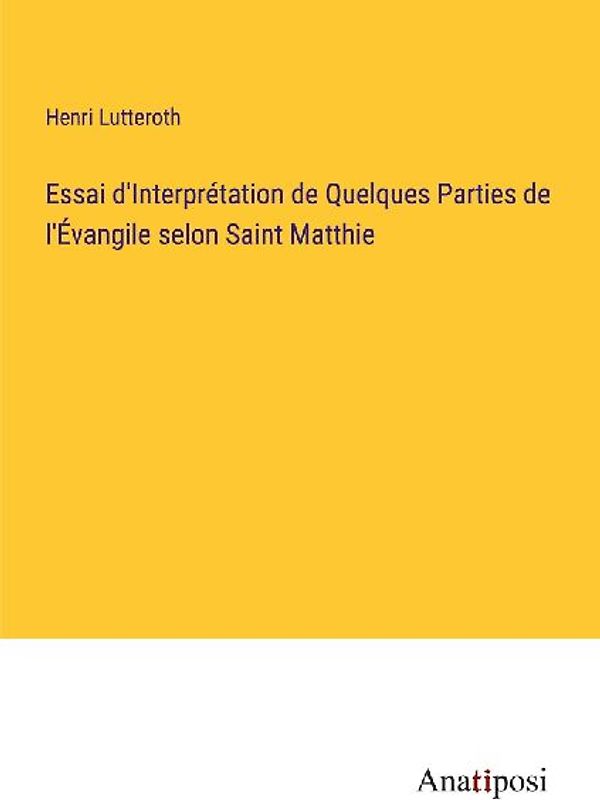 Essai d'Interprétation de Quelques Parties de l'Évangile selon Saint Matthie