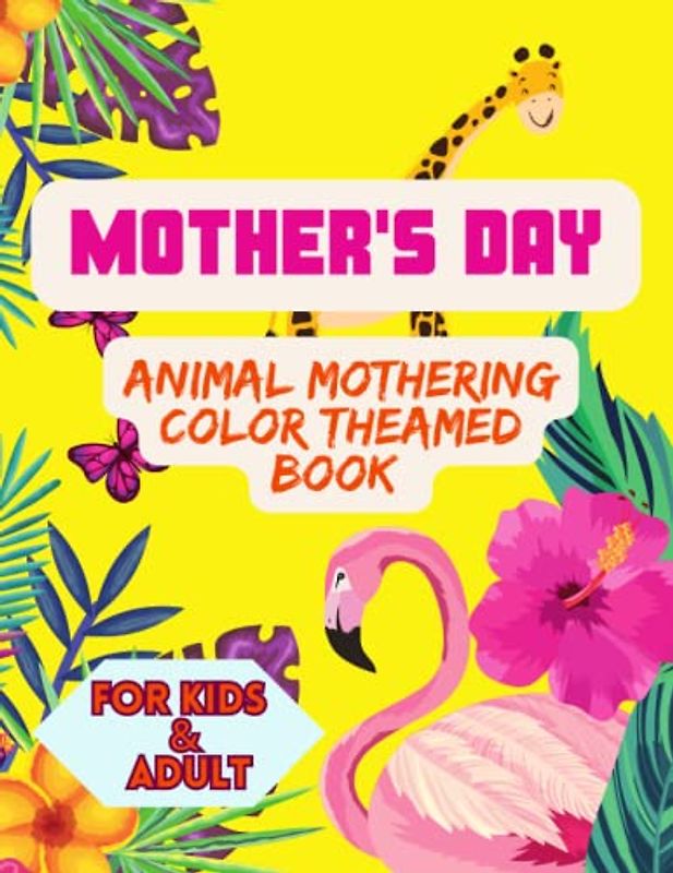 Mother's Day Animal Mothering Color Themed Book For Kids and Adults: Large Print| Mother Themed | Care, love and affectionate animals | Cute wild life nature | youngsters, adults and seniors