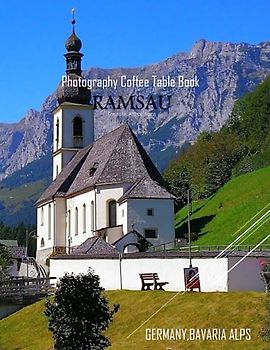 RAMSAU GERMANY,BAVARIA ALPS Photography Coffee Table Book Tourists Attractions: A vibrant Tour to Ramsau,Germany Photography Coffee Table Book: for ... Images (8.5"*11") Paperback.June 9,2023.