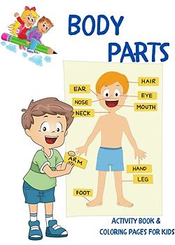 Body Parts: Activity Book And Coloring Pages For Kids l Educational Book For Kids To Learn Easily About Human Body And Practise Coloring