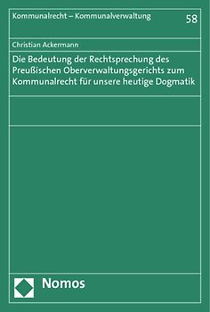 Die Bedeutung der Rechtsprechung des Preußischen Oberverwaltungsgerichts zum Kommunalrecht für unsere heutige Dogmatik