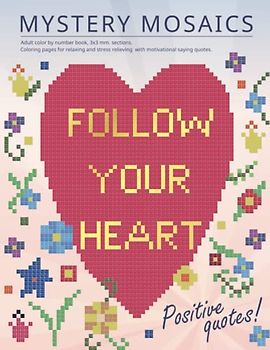 MYSTERY MOSAICS. Positive quotes!: Adult color by number book, 3х3 mm. sections. Coloring pages for relaxing and stress relieving with motivational saying quotes.