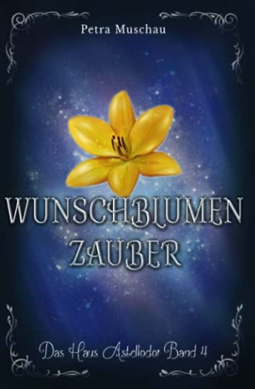 Wunschblumenzauber: Das Haus Astellodor Band 4